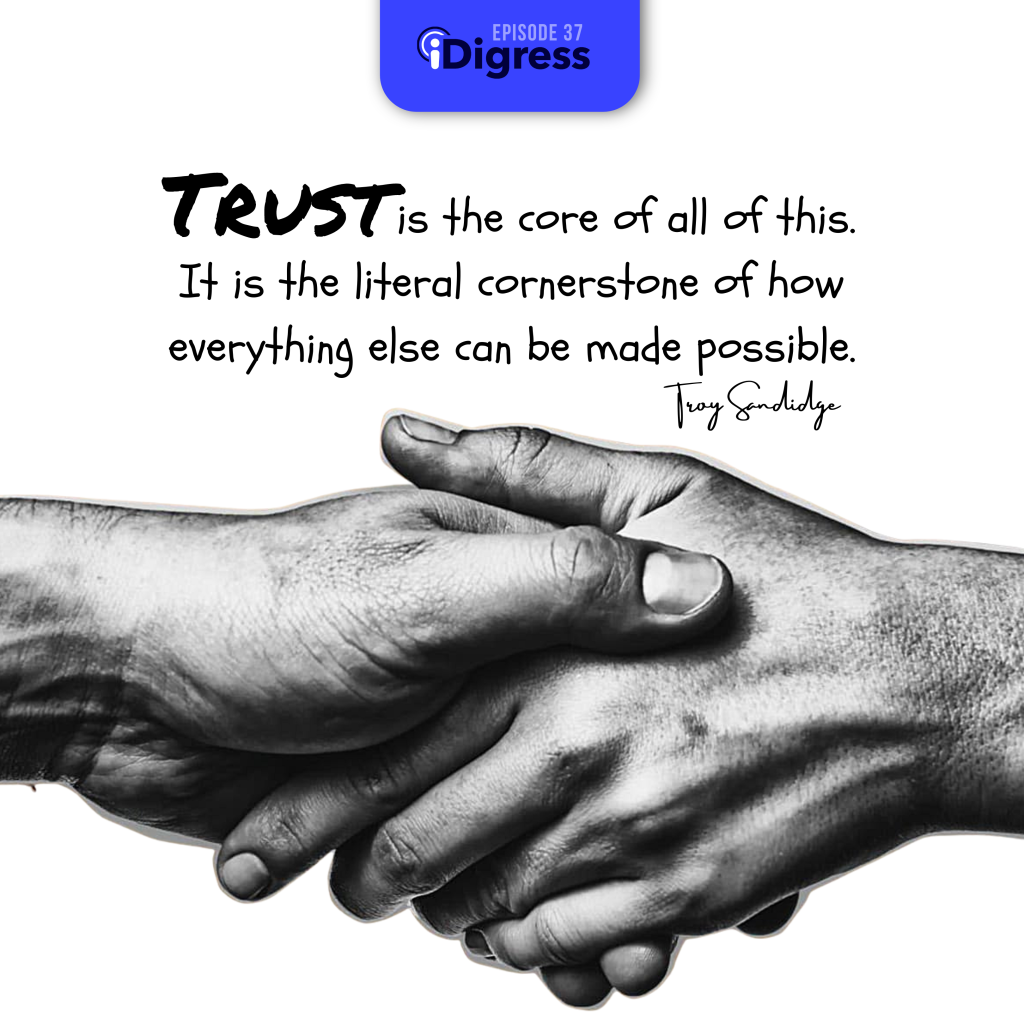 iDigress Podcast Ep 37 on trust is the literal cornerstone of everything when ti comes to business.